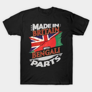 Made In Britain With Bengali Parts - Gift for Bengali From Bangladesh T-Shirt